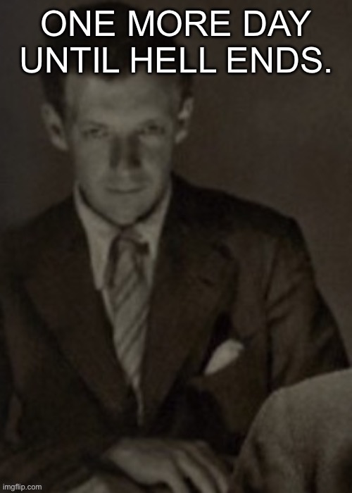 Mischevious Britten | ONE MORE DAY UNTIL HELL ENDS. | image tagged in mischevious britten | made w/ Imgflip meme maker
