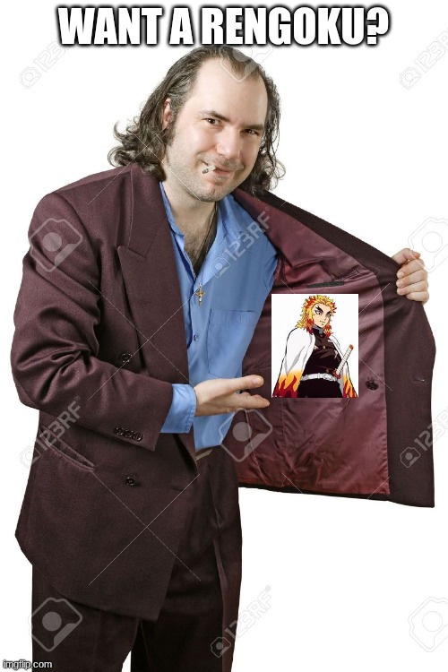 drug dealer | WANT A RENGOKU? | image tagged in drug dealer | made w/ Imgflip meme maker