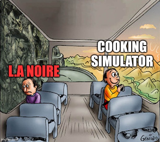 Two guys on a bus | L.A NOIRE COOKING SIMULATOR | image tagged in two guys on a bus | made w/ Imgflip meme maker