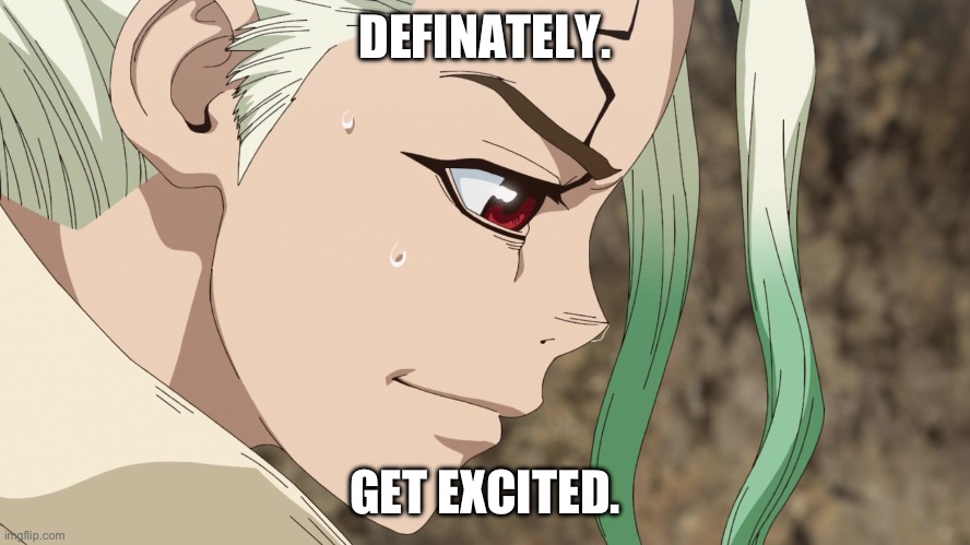 senku | DEFINATELY. GET EXCITED. | image tagged in senku | made w/ Imgflip meme maker