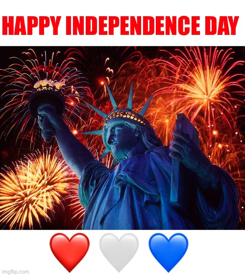 HAPPY INDEPENDENCE DAY !!!  BE SAFE EVERYONE !  : ) | HAPPY INDEPENDENCE DAY; ❤️ 🤍 💙 | image tagged in happy 4th of july | made w/ Imgflip meme maker