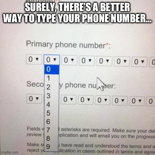 Is this an application for an anger management course? | SURELY, THERE’S A BETTER WAY TO TYPE YOUR PHONE NUMBER… | image tagged in memes,funn,y u no,yeet,random | made w/ Imgflip meme maker