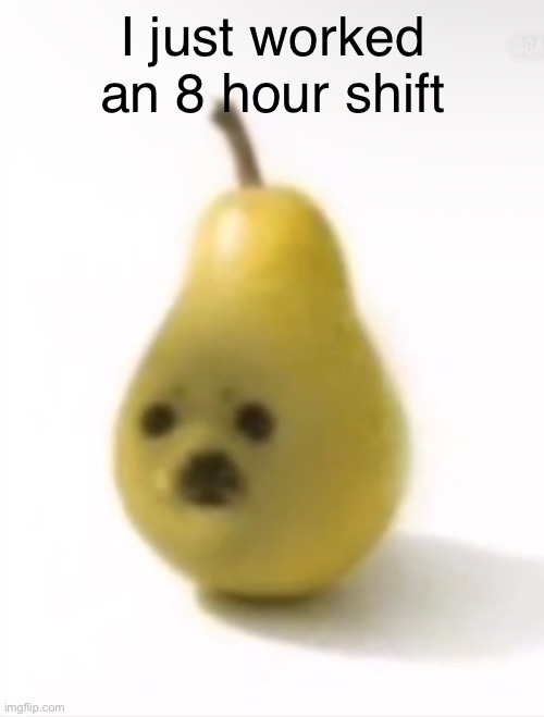 Oughhhh | I just worked an 8 hour shift | made w/ Imgflip meme maker