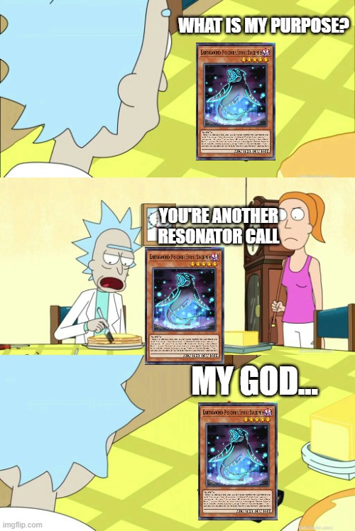 Stone Sweeper... | WHAT IS MY PURPOSE? YOU'RE ANOTHER RESONATOR CALL; MY GOD... | image tagged in what is my purpose,yugioh | made w/ Imgflip meme maker