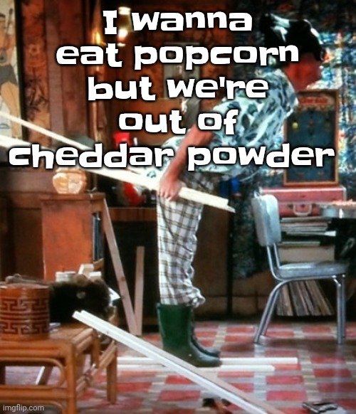 Skiing | I wanna eat popcorn but we're out of cheddar powder | image tagged in skiing | made w/ Imgflip meme maker