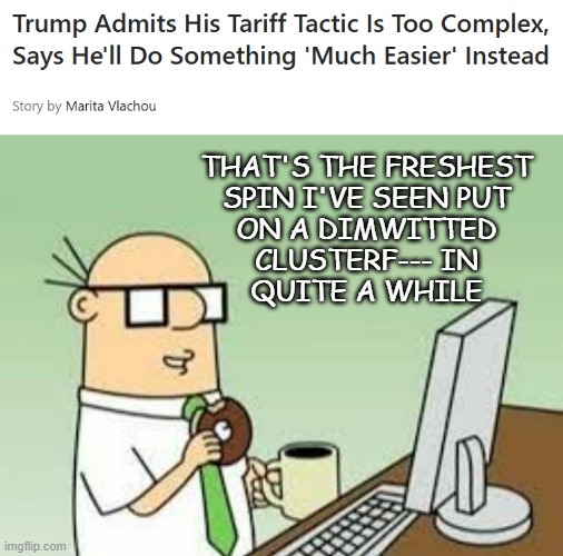 Wally | THAT'S THE FRESHEST
SPIN I'VE SEEN PUT
ON A DIMWITTED
CLUSTERF--- IN
QUITE A WHILE | image tagged in dilbert wally,jeenyus at wirk | made w/ Imgflip meme maker