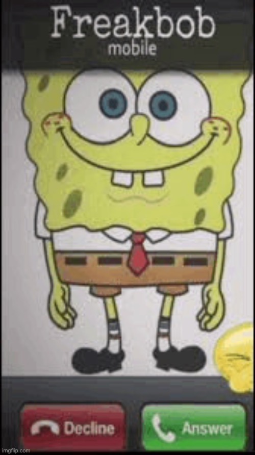 Who tryna erp, I’ll be Patrick | image tagged in freakbob calling | made w/ Imgflip meme maker