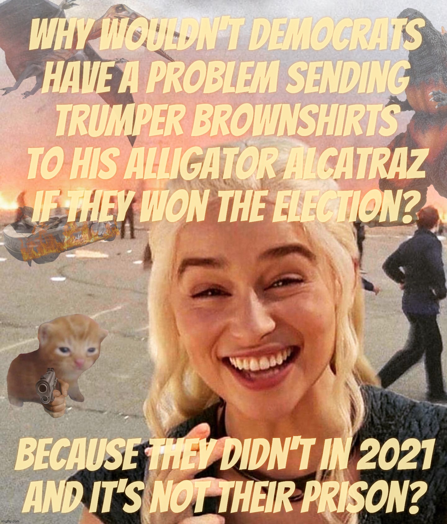 MAGAts claiming those protesting Trump's Alligator Alcatraz would send Trumpers there if Democrats won the election, 'cause derp | Why wouldn't Democrats
have a problem sending
Trumper Brownshirts to his Alligator Alcatraz if they won the election? Because they didn't in 2021
and it's not their prison? | image tagged in disaster smoker gal kitchen sink edition,alligator alcatraz,concentration camp,privatized prison,warehousing illegals,for profit | made w/ Imgflip meme maker