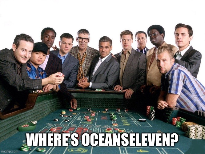 Ocean’s Eleven Casino | WHERE’S OCEANSELEVEN? | image tagged in ocean s eleven casino | made w/ Imgflip meme maker