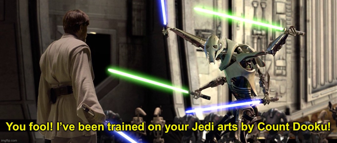 You fool I've been trained in your Jedi arts by Count Dooku | You fool! I’ve been trained on your Jedi arts by Count Dooku! | image tagged in you fool i've been trained in your jedi arts by count dooku | made w/ Imgflip meme maker
