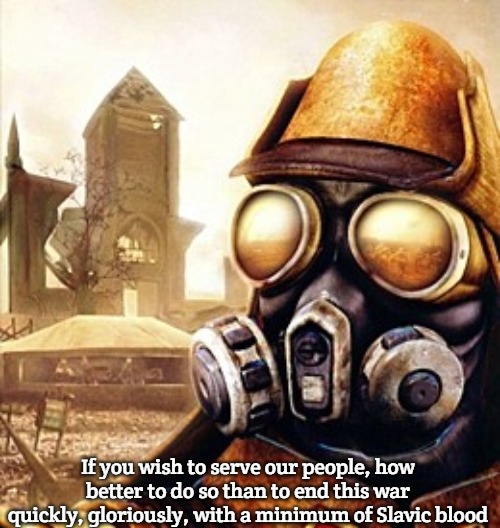 Slavic Iron Storm | If you wish to serve our people, how better to do so than to end this war quickly, gloriously, with a minimum of Slavic blood | image tagged in slavic iron storm,russo-ukrainian war,slavic lives matter | made w/ Imgflip meme maker