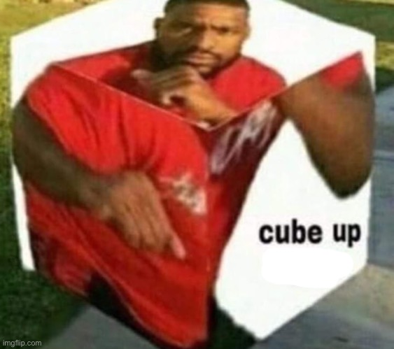 Cube up | made w/ Imgflip meme maker