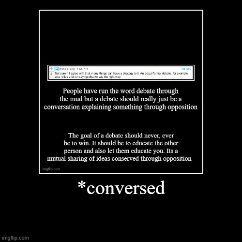 *conversed | | image tagged in funny,demotivationals | made w/ Imgflip demotivational maker
