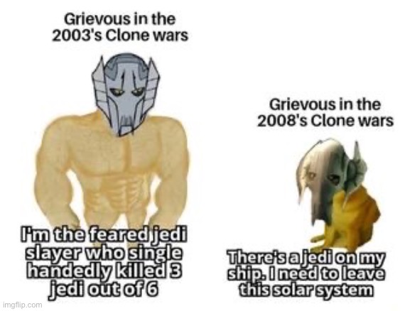 As much as I love grievous, this is very true | image tagged in general grievous,star wars,clone wars | made w/ Imgflip meme maker