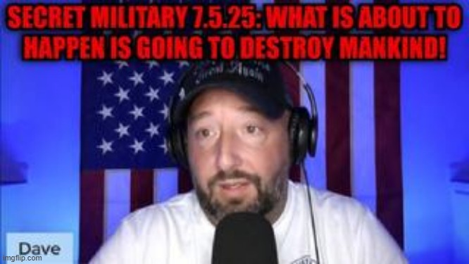 NewsTreason: Secret Military 7.5.25: What is About to Happen is Going to Destroy Mankind! (Video) 