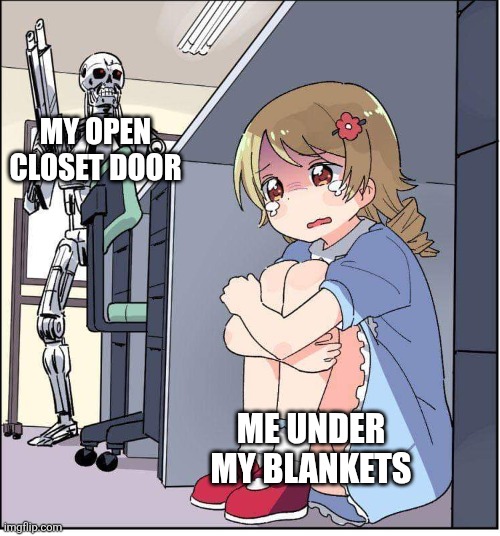 A sure portal into my bedroom for the monsters | MY OPEN CLOSET DOOR; ME UNDER MY BLANKETS | image tagged in robot anime girl hiding animinator,scared,nightmare,monsters,dark | made w/ Imgflip meme maker