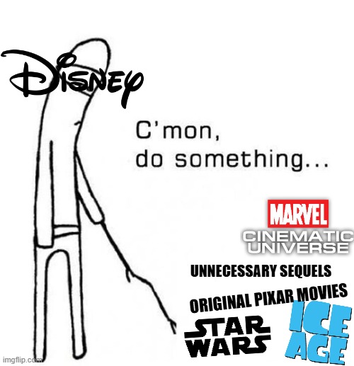 ORIGINAL PIXAR MOVIES UNNECESSARY SEQUELS | image tagged in cmon do something | made w/ Imgflip meme maker