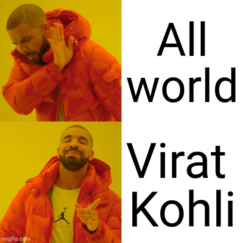 Drake Hotline Bling | All world; Virat 
Kohli | image tagged in memes,drake hotline bling | made w/ Imgflip meme maker