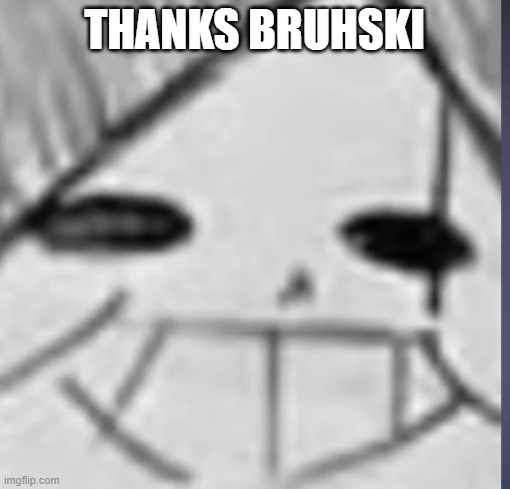 Epic! Sans happy | THANKS BRUHSKI | image tagged in epic sans happy | made w/ Imgflip meme maker