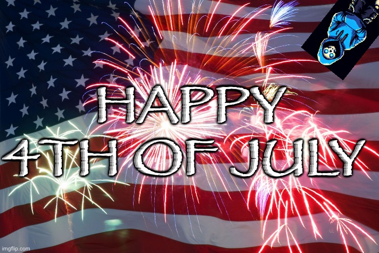 Sad I didn’t get to see any fireworks though | HAPPY 4TH OF JULY | image tagged in 4th of july flag fireworks | made w/ Imgflip meme maker