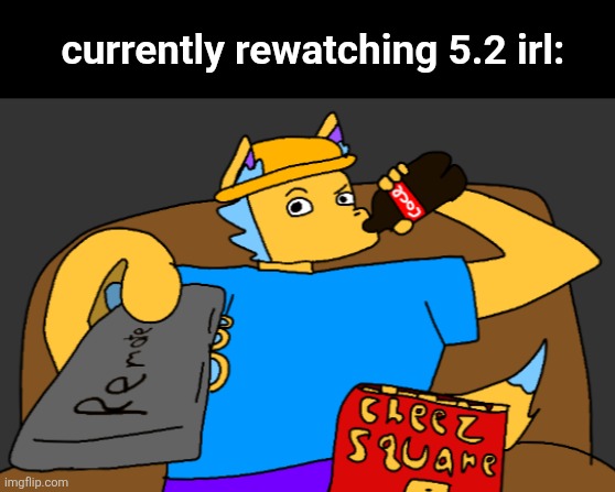 Gebrix watching TV | currently rewatching 5.2 irl: | image tagged in gebrix watching tv | made w/ Imgflip meme maker