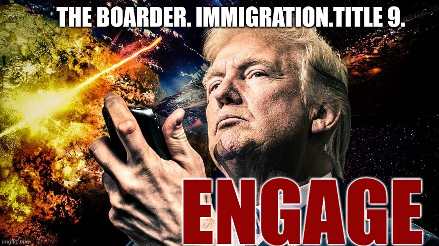 So, What is Next, Sir? | THE BOARDER. IMMIGRATION.TITLE 9. ENGAGE | image tagged in space force trump,elon musk,what isn't next | made w/ Imgflip meme maker