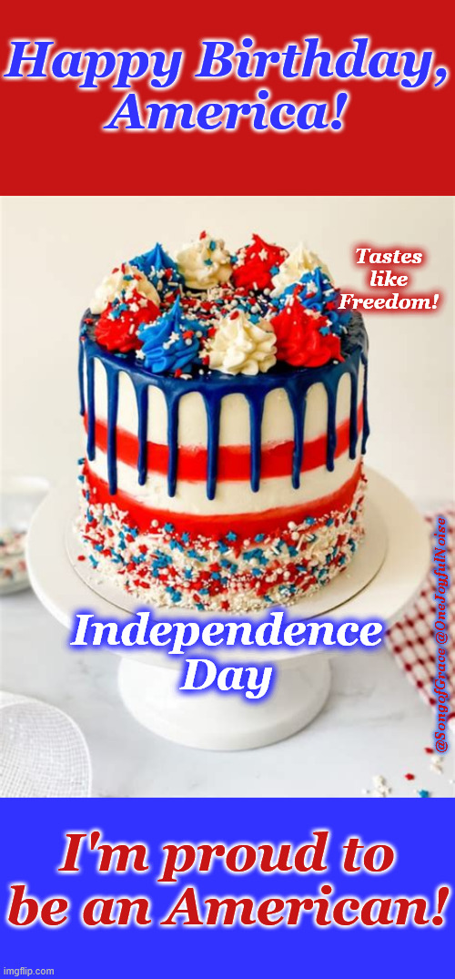 Happy Birthday, America! | Happy Birthday,
America! Tastes like Freedom! Independence Day; @SongofGrace @OneJoyfulNoise; I'm proud to be an American! | made w/ Imgflip meme maker