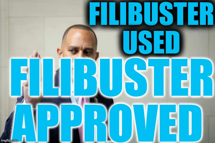 Hakeem Jeffries | FILIBUSTER USED FILIBUSTER APPROVED | image tagged in hakeem jeffries | made w/ Imgflip meme maker