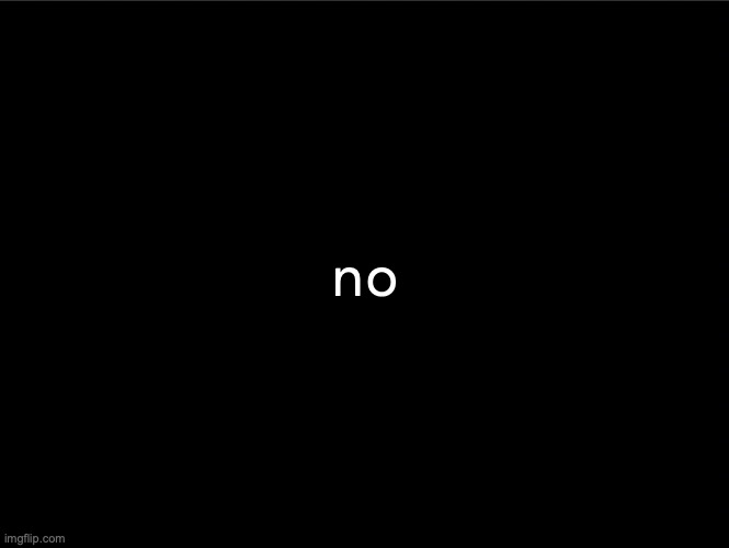 superbia announcement thingy | no | image tagged in superbia announcement thingy | made w/ Imgflip meme maker