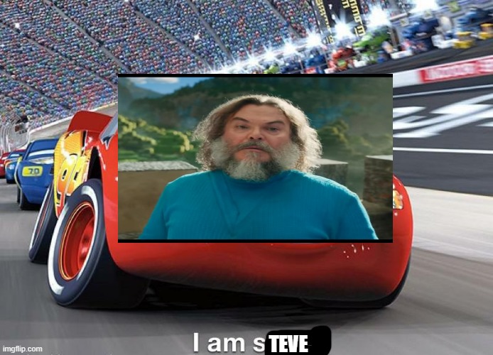 I smuggled some memes | TEVE | image tagged in i am speed lightning mcqueen | made w/ Imgflip meme maker