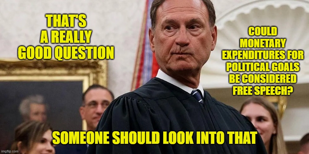 THAT'S A REALLY GOOD QUESTION SOMEONE SHOULD LOOK INTO THAT COULD MONETARY EXPENDITURES FOR POLITICAL GOALS BE CONSIDERED FREE SPEECH? | made w/ Imgflip meme maker