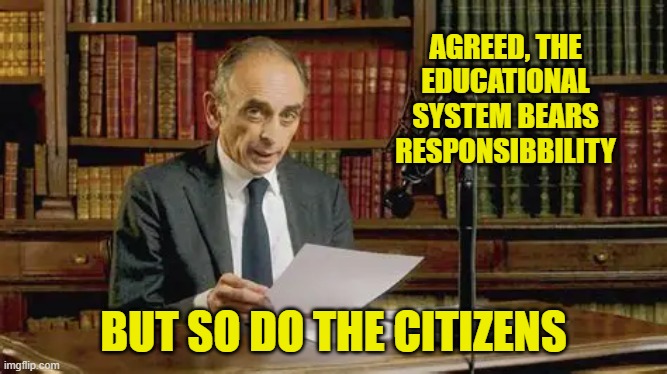 AGREED, THE EDUCATIONAL SYSTEM BEARS RESPONSIBBILITY BUT SO DO THE CITIZENS | made w/ Imgflip meme maker