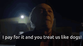 I pay for it and you treat us like dogs Blank Meme Template