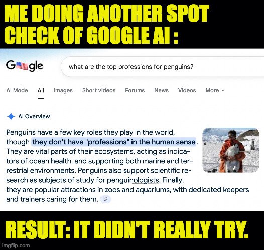 Another busy day. | ME DOING ANOTHER SPOT
CHECK OF GOOGLE AI :; RESULT: IT DIDN'T REALLY TRY. | image tagged in memes,another bust day,google | made w/ Imgflip meme maker