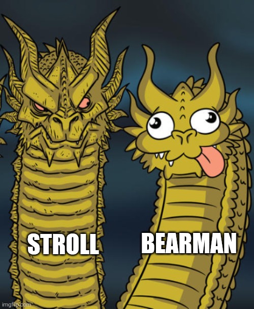 Two headed Dragon Meme Generator | BEARMAN; STROLL | image tagged in two headed dragon meme generator | made w/ Imgflip meme maker