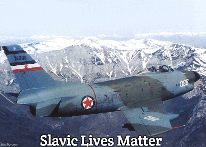 Yugoslav North American F-86D Sabre Dog | Slavic Lives Matter | image tagged in yugoslav north american f-86d sabre dog,yugoslavic,slavic lives matter | made w/ Imgflip meme maker