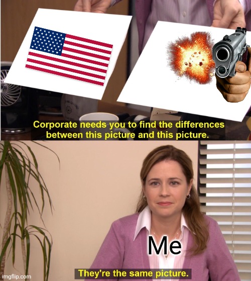 They're The Same Picture | Me | image tagged in memes,they're the same picture | made w/ Imgflip meme maker