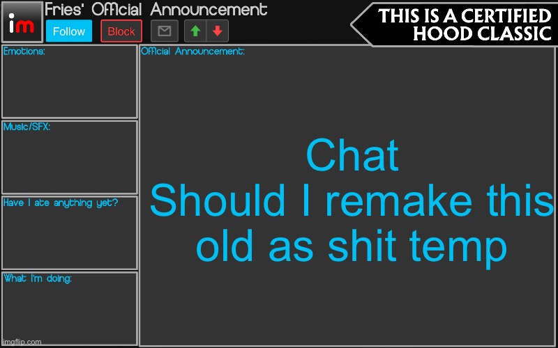 Fries' Imgflip Announcement | Chat
Should I remake this old as shit temp | image tagged in fries' imgflip announcement | made w/ Imgflip meme maker