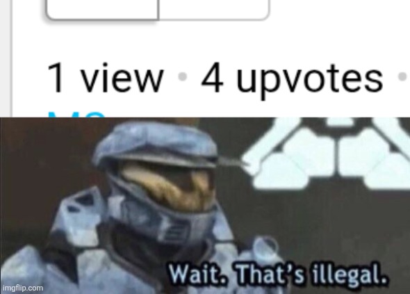 If each user can only upvote a post, then explain why there's only one usernhas seen a post but there are 4 upvotes | image tagged in wait that s illegal,imgflip community,imgflip | made w/ Imgflip meme maker