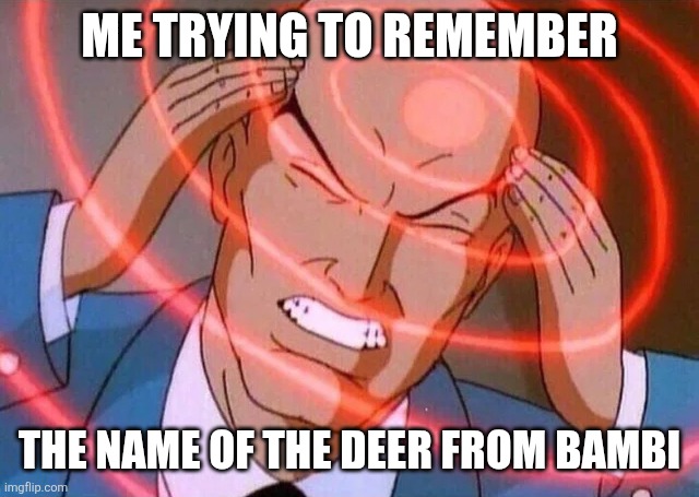 Trying to remember | ME TRYING TO REMEMBER; THE NAME OF THE DEER FROM BAMBI | image tagged in trying to remember,bambi,disney,deer | made w/ Imgflip meme maker