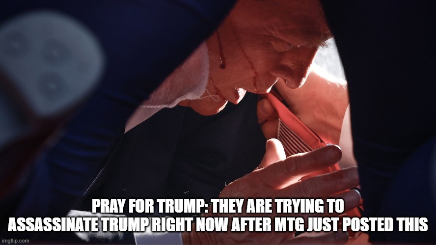 PRAY for TRUMP: THEY Are TRYING to ASSASSINATE Trump RIGHT NOW after MTG Just POSTED This (Video)