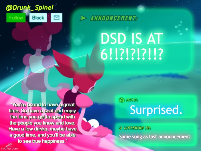 CAN WE GET A WEEK? | DSD IS AT 6!!?!?!?!!? Surprised. Same song as last announcement. | image tagged in drunk_spinel announcement template by interactionsystem | made w/ Imgflip meme maker