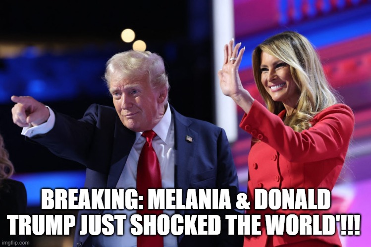 BREAKING: MELANIA & DONALD TRUMP Just Shocked the World'!!!  (Video)