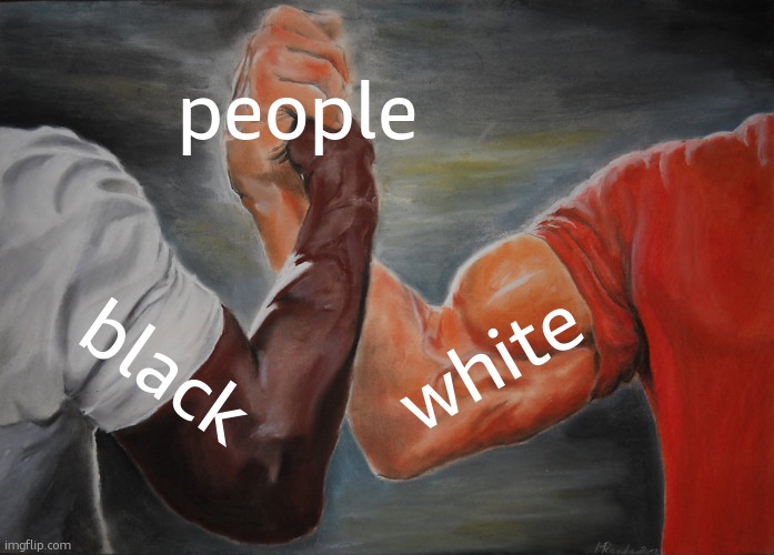 Epic Handshake | people; white; black | image tagged in memes,epic handshake | made w/ Imgflip meme maker