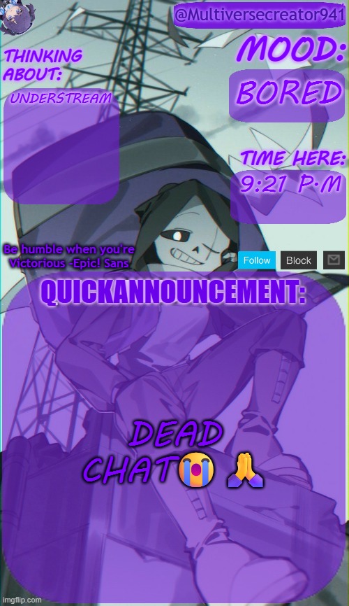 MC941's Quick Announcement Temp | BORED; UNDERSTREAM; 9:21 P.M; DEAD CHAT😭🙏 | image tagged in mc941's quick announcement temp | made w/ Imgflip meme maker