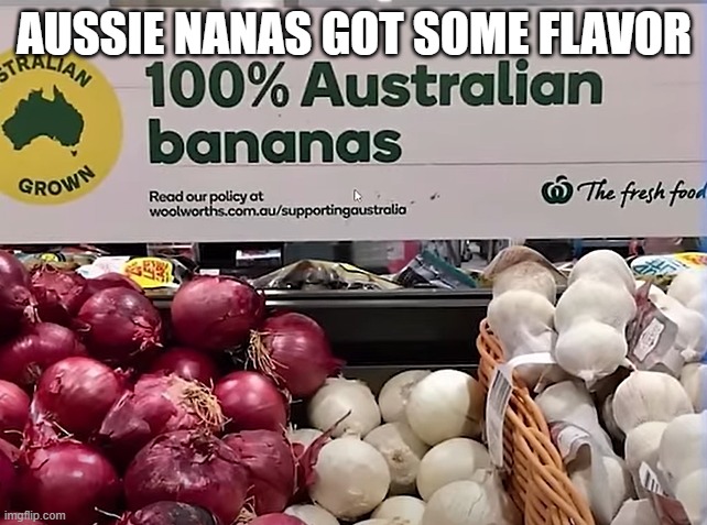 Bananas | AUSSIE NANAS GOT SOME FLAVOR | image tagged in you had one job | made w/ Imgflip meme maker
