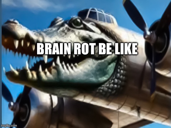BRAIN ROT BE LIKE | made w/ Imgflip meme maker