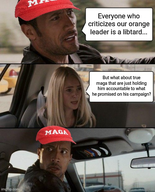 Not everyone is a libtard | Everyone who criticizes our orange leader is a libtard... But what about true maga that are just holding him accountable to what he promised on his campaign? | image tagged in maga,conservative,trump,nevertrump,trump sucks,trump supporter | made w/ Imgflip meme maker