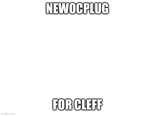 A lot | NEWOCPLUG; FOR CLEFF | made w/ Imgflip meme maker
