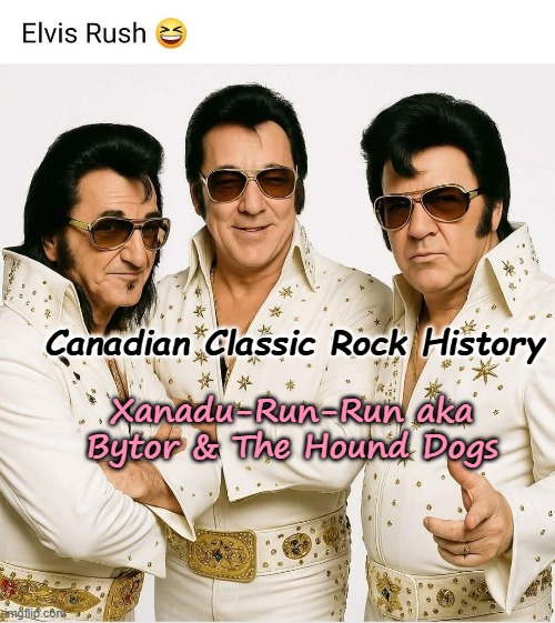 Bytor & The Hound Dogs | Canadian Classic Rock History; Xanadu-Run-Run aka Bytor & The Hound Dogs | image tagged in rush,canadian classic rock history,elvis,humor | made w/ Imgflip meme maker